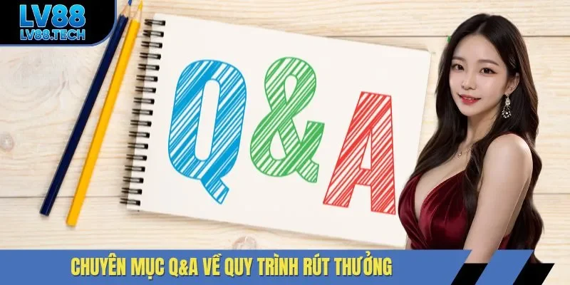 Chuyên mục Q&A về quy trình rút tiền LV88